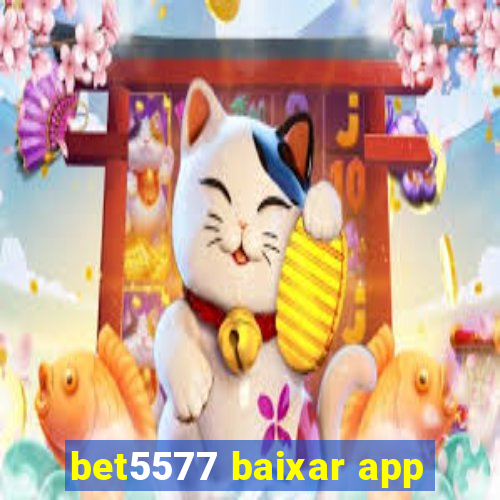 bet5577 baixar app